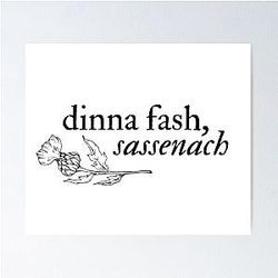 dinna fash, sassenach - outlander Poster