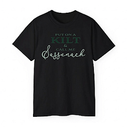 Put on a Kilt and Call me Sassenach DTNK3103 Outlander T-Shirts