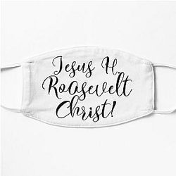 Jesus H. Roosevelt Christ Funny Outlander Quote  Flat Mask