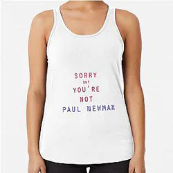 Paul Newman you are not! Racer back Tank Top