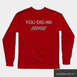 PewDiePie Long Sleeve - You Did An OOOPSIE PewDiePie Long Sleeve Shirt