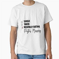 Mentally Dating Peyton Manning Classic T Shirt
