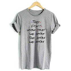 Friends T-Shirts – F.R.I.E.N.D.S They Don’t Know T-Shirt