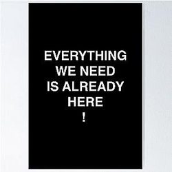Everything We Need Is Already Here Porter Robinson Poster
