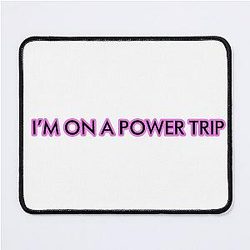 I’m on a power trip Mouse Pad