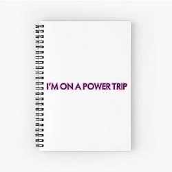 I’m on a power trip Spiral Notebook