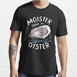 Moister Than An Oyster Shucking Funny Shellfish Shucker Essential T-Shirt