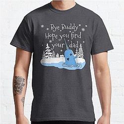 Bye Buddy Hope you find your dad Classic T-Shirt