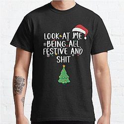 Holiday Look at Me Being All Festive and Shit Funny Saying Chrismas 2023 Classic T-Shirt