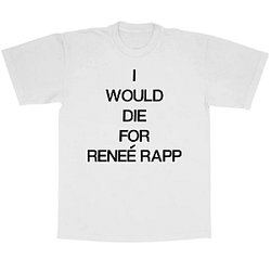 I Would Die For DTNK0307 Reneé Rapp T-Shirts