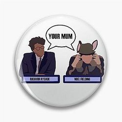 Your mum RicharD Ayoade and Noel Fielding present Pin