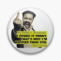 Ricky Gervais Quote You Found It Funny
