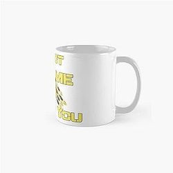 Do Not Make Me Tell You Classic Mug