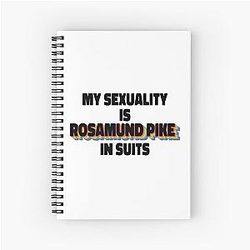 My Sexuality Is Rosamund Pike in Suits Spiral Notebook