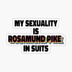 My Sexuality Is Rosamund Pike in Suits Sticker.