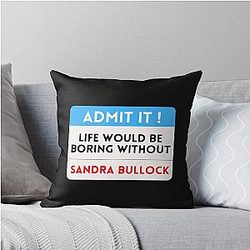 Life Would Be Boring Without Sandra Bullock Pillow