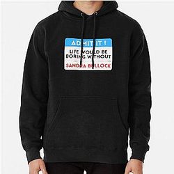 Life Would Be Boring Without Sandra Bullock Hoodie