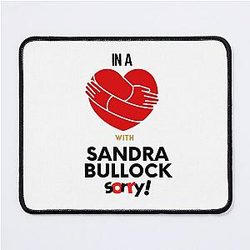 In a relationship with Sandra Bullock mouse pad