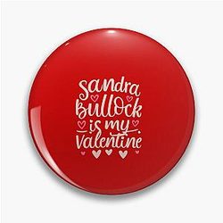 Sandra Bullock Is My Valentine Pin