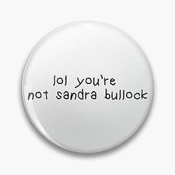 You're Not Sandra Bullock