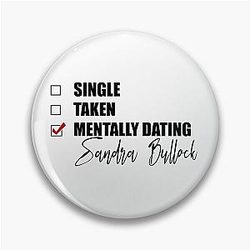 Mentally Dating Sandra Bullock Pin