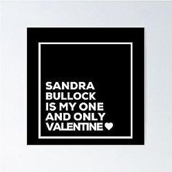 Sandra Bullock Is My One Valentine Poster