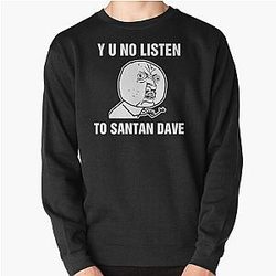 Santan Dave Sweatshirts - Y U No Listen To Santan Dave Pullover Sweatshirt