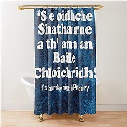 It's Saturday night in Pitlochry. Shower Curtain