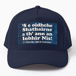 It's Saturday night in Inverness - 'S e Oidhche Shathairne a th' ann an Inbhir Nis! Baseball Cap