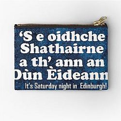 It's Saturday night in Edinburgh -  Scottish Gaelic is Oidhche Shathairne  -  Zipper Pouch
