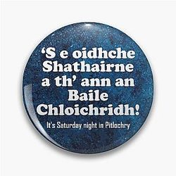 It's Saturday night in Pitlochry - Scottish Gaelic translation Pin