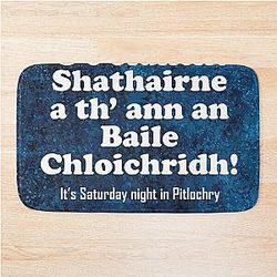 It's Saturday night in Pitlochry - Scottish Gaelic translation Bath Mat