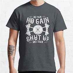 No pain, no gain. Shut up and train Classic T-Shirt RB0701