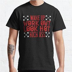 Wake up. Work out. Look hot. Kick ass Classic T-Shirt RB0701