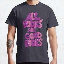 Motivational message all bodies are good bodies girl girly women cutequote positive vibes gift Classic T-Shirt RB0801