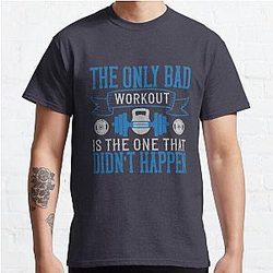 The only bad workout is the one that didn’t happen Classic T-Shirt RB0701
