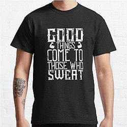 Good things come to those who sweat Classic T-Shirt RB0701
