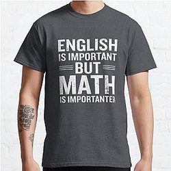 English Is Important But Math Is Importanter Funny Classic T-Shirt RB0801