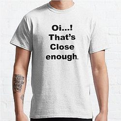 Oi that's close enough,Gift Ideas Classic T-Shirt RB0701