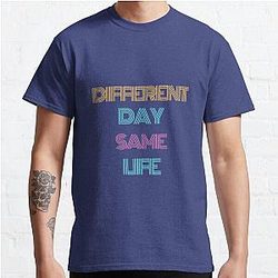 Different Day Same Life  Classic T-Shirt RB0701