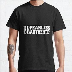 Be fearless be authentic motivational and inspirational saying Classic T-Shirt RB0701