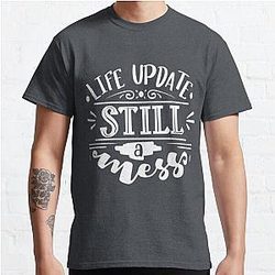 Funny Life update still a mess design Classic T-Shirt RB0701