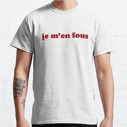 Je m'en fous - IDGAF in French Classic T-Shirt RB0801