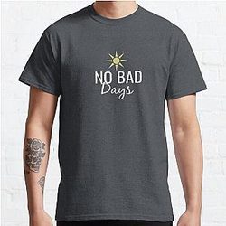 NO BAD  Days quote Classic T-Shirt RB0801