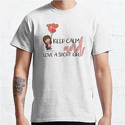 Keep Calm And love a short girl Classic T-Shirt RB0801