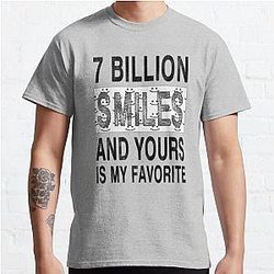 7 Billion Smiles And Yours Is My Favorite Classic T-Shirt RB0801