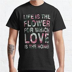 Life Is The Flower For Which Love Is The Honey Classic T-Shirt RB0801