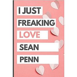 I Just Love Sean Penn: Blank Lined Notebook, Journal, Diary For Sean Penn Fans 6x9 Inches 110 Pages