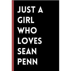 Just a Girl Who Loves Sean Penn: (6x9) 120 Pages, Perfect Gift for Sean Penn Lover