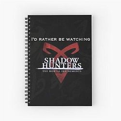 I'd Rather Be Watching Shadowhunters Notebook
